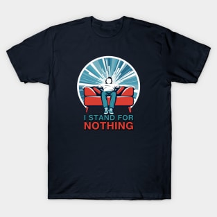 I Stand for Nothing T-Shirt